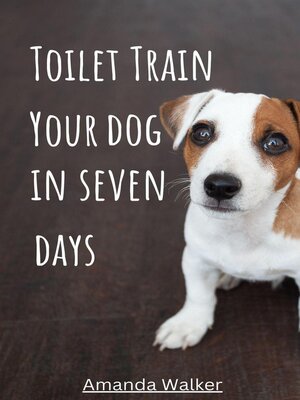cover image of Toilet Train Your Dog In Seven Days